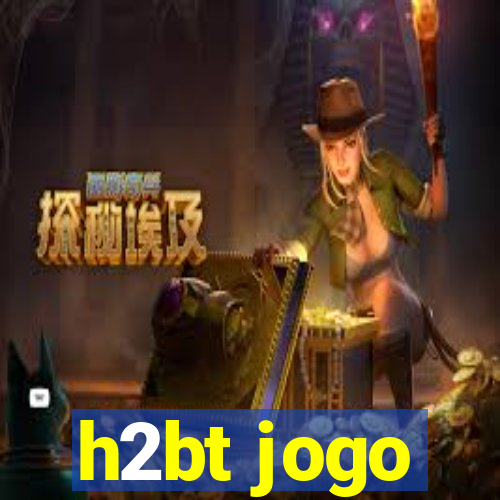 h2bt jogo